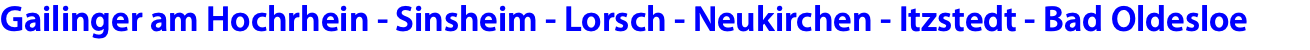 Gailinger am Hochrhein - Sinsheim - Lorsch - Neukirchen - Itzstedt - Bad Oldesloe