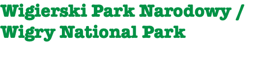 Wigierski Park Narodowy / Wigry National Park 